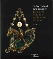Rothschild Renaissance: Treasures from the Waddesdon Bequest цена и информация | Книги об искусстве | kaup24.ee