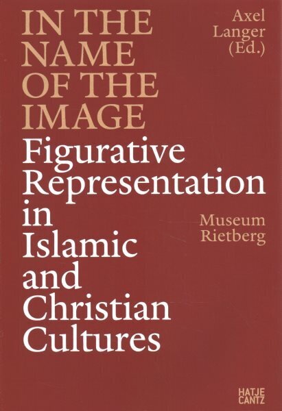 In the Name of the Image: Figurative Representation in Islamic and Christian Cultures hind ja info | Kunstiraamatud | kaup24.ee