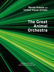 Bernie Krause and United Visual Artists, The Great Animal Orchestra цена и информация | Книги об искусстве | kaup24.ee