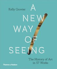 New Way of Seeing: The History of Art in 57 Works hind ja info | Kunstiraamatud | kaup24.ee