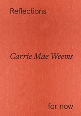 Carrie Mae Weems: Reflections for now цена и информация | Книги об искусстве | kaup24.ee