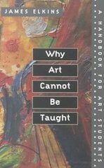 Why Art Cannot Be Taught: A Handbook for Art Students цена и информация | Книги об искусстве | kaup24.ee