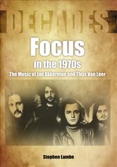 Focus In The 1970s: The Music of Jan Akkerman and Thijs Van Leer hind ja info | Kunstiraamatud | kaup24.ee