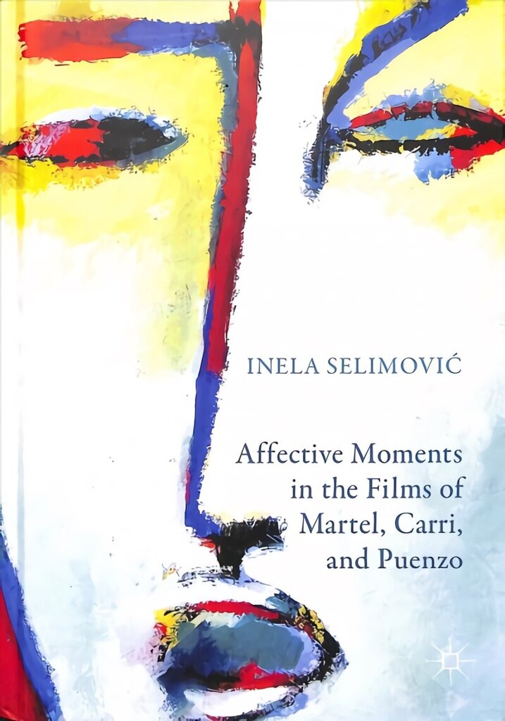 Affective Moments in the Films of Martel, Carri, and Puenzo 1st ed. 2018 hind ja info | Kunstiraamatud | kaup24.ee