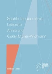 Sophie Taeuber-Arp's Letters to Annie and Oskar Müller-Widmann цена и информация | Книги об искусстве | kaup24.ee
