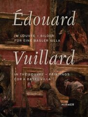Édouard Vuillard. In the Louvre: Paintings for a Basel Villa hind ja info | Kunstiraamatud | kaup24.ee