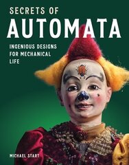 Secrets of Automata: Ingenious Designs for Mechanical Life цена и информация | Книги об искусстве | kaup24.ee