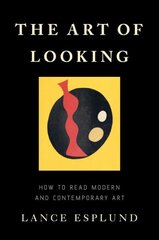 The Art of Looking: How to Read Modern and Contemporary Art hind ja info | Kunstiraamatud | kaup24.ee