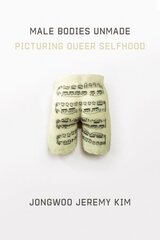 Male Bodies Unmade: Picturing Queer Selfhood цена и информация | Книги об искусстве | kaup24.ee