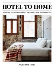 Hotel to Home: Industrial Interiors from the World's Most Original Hotels hind ja info | Kunstiraamatud | kaup24.ee