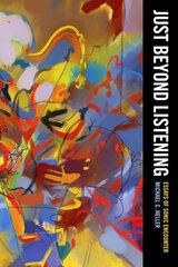 Just Beyond Listening: Essays of Sonic Encounter hind ja info | Kunstiraamatud | kaup24.ee