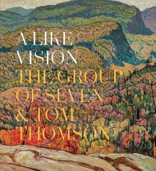Like Vision: The Group of Seven and Tom Thomson hind ja info | Kunstiraamatud | kaup24.ee