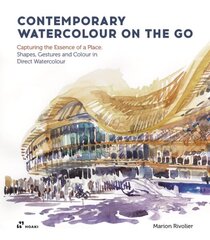 Contemporary Watercolour on the Go: Capturing the Essence of a Place. Shapes, Gestures and Colour in Direct Watercolour цена и информация | Книги об искусстве | kaup24.ee