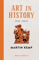 Art in History, 600 BC - 2000 AD: Ideas in Profile Main цена и информация | Книги об искусстве | kaup24.ee