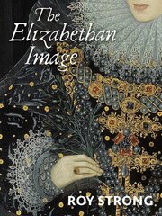 Elizabethan Image: An Introduction to English Portraiture, 15581603 hind ja info | Kunstiraamatud | kaup24.ee