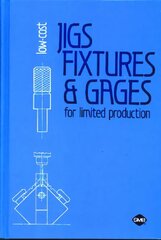Low-Cost Jigs, Fixtures and Gages for Limited Production цена и информация | Книги по социальным наукам | kaup24.ee