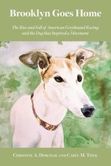Brooklyn Goes Home: The Rise and Fall of American Greyhound Racing and the Dog That Inspired a Movement hind ja info | Majandusalased raamatud | kaup24.ee