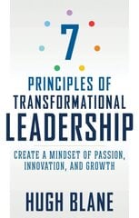7 Principles of Transformational Leadership: Create a Mindset of Passion, Innovation, and Growth hind ja info | Majandusalased raamatud | kaup24.ee
