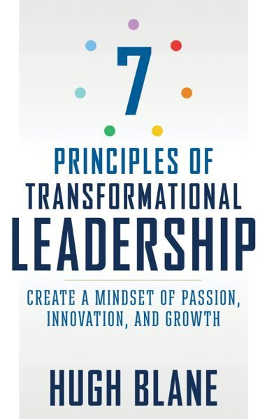 7 Principles of Transformational Leadership: Create a Mindset of Passion, Innovation, and Growth hind ja info | Majandusalased raamatud | kaup24.ee