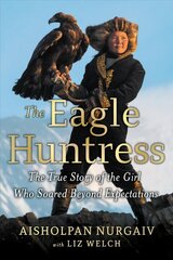 The Eagle Huntress: The True Story of the Girl Who Soared Beyond Expectations hind ja info | Noortekirjandus | kaup24.ee