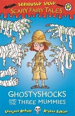 Seriously Silly: Scary Fairy Tales: Ghostyshocks and the Three Mummies hind ja info | Noortekirjandus | kaup24.ee