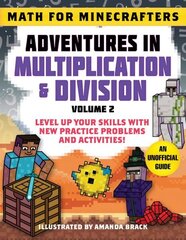 Math for Minecrafters: Adventures in Multiplication & Division (Volume 2): Level Up Your Skills with New Practice Problems and Activities! hind ja info | Noortekirjandus | kaup24.ee
