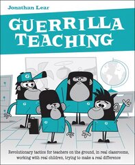 Guerrilla Teaching: Revolutionary tactics for teachers on the ground, in real classrooms, working with real children, trying to make a real difference цена и информация | Книги по социальным наукам | kaup24.ee