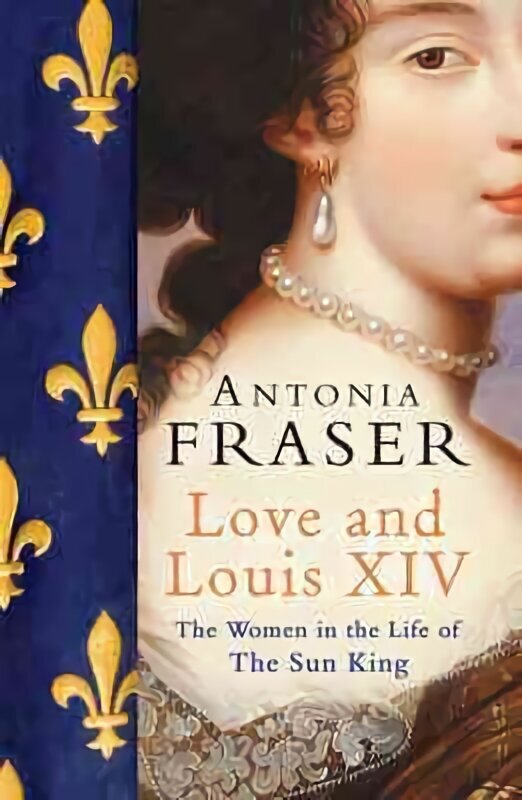 Love and Louis XIV: The Women in the Life of the Sun King цена и информация | Ajalooraamatud | kaup24.ee