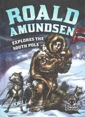 Roald Amundsen Explores the South Pole цена и информация | Книги для подростков и молодежи | kaup24.ee