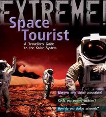 Extreme Science: Space Tourist: A Traveller's Guide to The Solar System hind ja info | Noortekirjandus | kaup24.ee