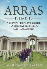 Arras 1914-1918: A Comprehensive Guide to the Battlefields. Part 1 - Arras South цена и информация | Исторические книги | kaup24.ee