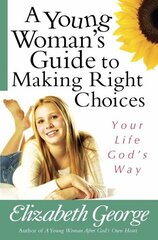 Young Woman's Guide to Making Right Choices: Your Life God's Way hind ja info | Noortekirjandus | kaup24.ee