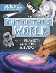 Science is Everywhere: Out of This World: The Planets and Universe Illustrated edition hind ja info | Noortekirjandus | kaup24.ee