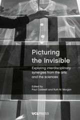 Picturing the Invisible: Exploring Interdisciplinary Synergies from the Arts and the Sciences hind ja info | Ühiskonnateemalised raamatud | kaup24.ee