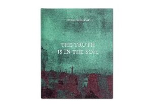 Truth is in the Soil hind ja info | Fotograafia raamatud | kaup24.ee