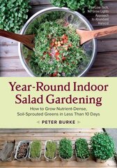 Year-Round Indoor Salad Gardening: How to Grow Nutrient-Dense, Soil-Sprouted Greens in Less Than 10 days цена и информация | Книги по садоводству | kaup24.ee