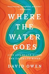 Where The Water Goes: Life and Death Along the Colorado River hind ja info | Tervislik eluviis ja toitumine | kaup24.ee