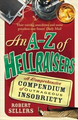 A-Z of Hellraisers: A Comprehensive Compendium of Outrageous Insobriety цена и информация | Энциклопедии, справочники | kaup24.ee