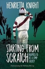 Starting From Scratch: Inspired to be a Jump Jockey hind ja info | Tervislik eluviis ja toitumine | kaup24.ee