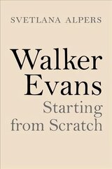 Walker Evans: Starting from Scratch hind ja info | Fotograafia raamatud | kaup24.ee