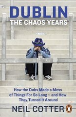 Dublin: The Chaos Years: How the Dubs Made a Mess of Things for So Long and How They Turned It Around цена и информация | Книги о питании и здоровом образе жизни | kaup24.ee