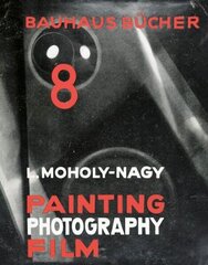 Laszlo Moholy-Nagy Painting, Photography, Film: Bauhausbucher 8, 1925 цена и информация | Книги по архитектуре | kaup24.ee