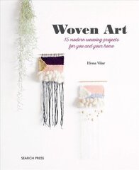 Woven Art: 15 Modern Weaving Projects for You and Your Home цена и информация | Книги о питании и здоровом образе жизни | kaup24.ee