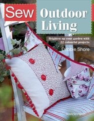 Sew Outdoor Living: Brighten Up Your Garden with 22 Colourful Projects цена и информация | Книги о питании и здоровом образе жизни | kaup24.ee