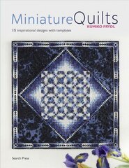 Miniature Quilts: 15 Inspirational Designs with Templates цена и информация | Книги о питании и здоровом образе жизни | kaup24.ee