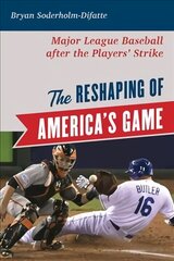 The Reshaping of America's Game: Major League Baseball after the Players' Strike hind ja info | Tervislik eluviis ja toitumine | kaup24.ee