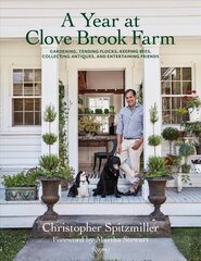 A Year at Clove Brook Farm: Gardening, Tending Flocks, Keeping Bees, Collecting Antiques, and Entertaining Friends hind ja info | Arhitektuuriraamatud | kaup24.ee