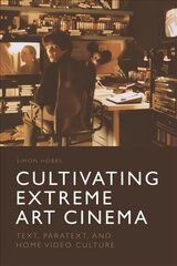 Cultivating Extreme Art Cinema: Text, Paratext and Home Video Culture цена и информация | Книги об искусстве | kaup24.ee