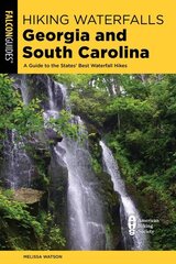 Hiking Waterfalls Georgia and South Carolina: A Guide to the States' Best Waterfall Hikes, Second Edition hind ja info | Tervislik eluviis ja toitumine | kaup24.ee