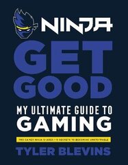 Ninja: Get Good: My Ultimate Guide to Gaming hind ja info | Majandusalased raamatud | kaup24.ee